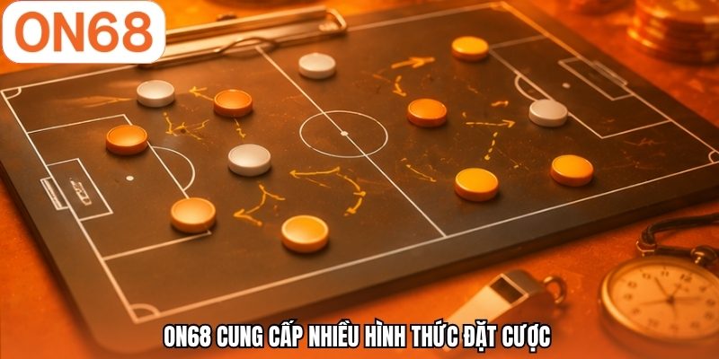 ON68 cung cấp nhiều hình thức đặt cược